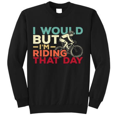 I Would But I’m Riding That Day For Cyclist Or Biking Lover Sweatshirt