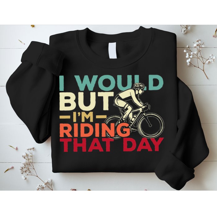 I Would But I’m Riding That Day For Cyclist Or Biking Lover Sweatshirt