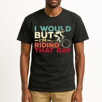 I Would But I’m Riding That Day For Cyclist Or Biking Lover Tall T-Shirt
