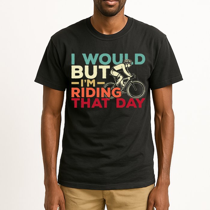 I Would But I’m Riding That Day For Cyclist Or Biking Lover Tall T-Shirt
