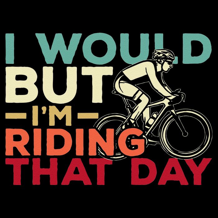 I Would But I’m Riding That Day For Cyclist Or Biking Lover Tall T-Shirt
