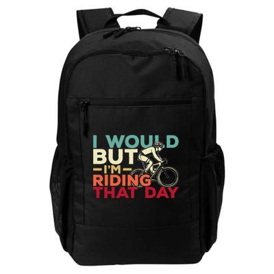 I Would But I’m Riding That Day For Cyclist Or Biking Lover Backpack