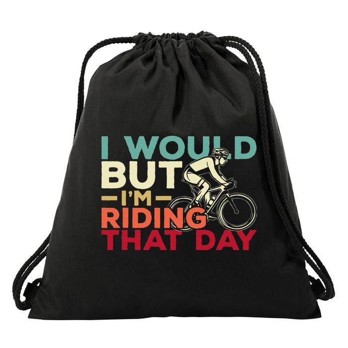 I Would But I’m Riding That Day For Cyclist Or Biking Lover Drawstring Bag