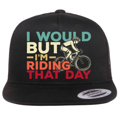I Would But I’m Riding That Day For Cyclist Or Biking Lover Flatbill Hat