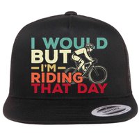 I Would But I’m Riding That Day For Cyclist Or Biking Lover Flatbill Hat