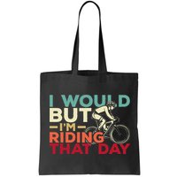 I Would But I’m Riding That Day For Cyclist Or Biking Lover Bag