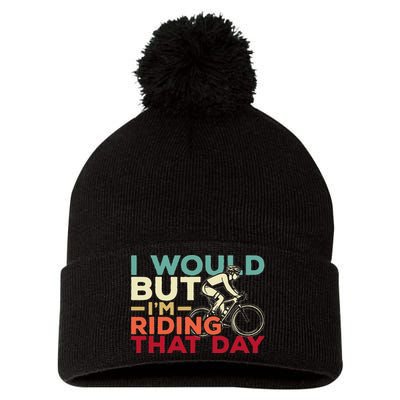 I Would But I’m Riding That Day For Cyclist Or Biking Lover Pom Pom 12in Knit Beanie
