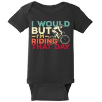 I Would But I’m Riding That Day For Cyclist Or Biking Lover Baby Bodysuit