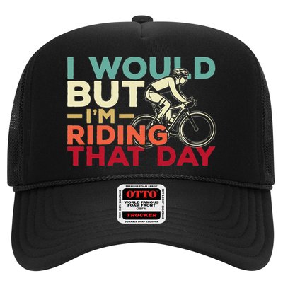 I Would But I’m Riding That Day For Cyclist Or Biking Lover Trucker Hat