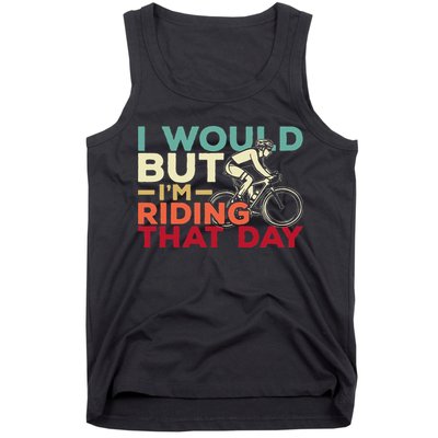 I Would But I’m Riding That Day For Cyclist Or Biking Lover Tank Top