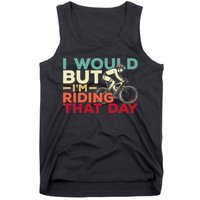 I Would But I’m Riding That Day For Cyclist Or Biking Lover Tank Top
