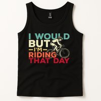 I Would But I’m Riding That Day For Cyclist Or Biking Lover Tank Top
