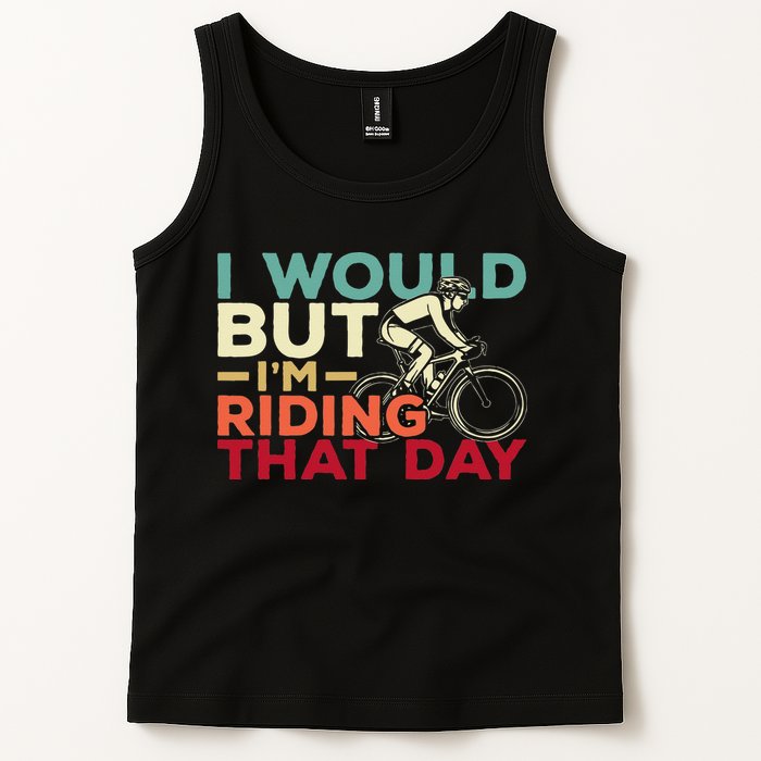 I Would But I’m Riding That Day For Cyclist Or Biking Lover Tank Top