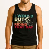 I Would But I’m Riding That Day For Cyclist Or Biking Lover Tank Top