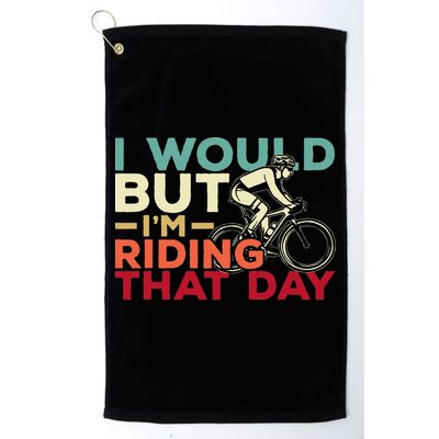 I Would But I’m Riding That Day For Cyclist Or Biking Lover Golf Towel