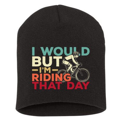 I Would But I’m Riding That Day For Cyclist Or Biking Lover Short Acrylic Beanie