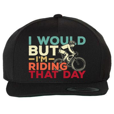 I Would But I’m Riding That Day For Cyclist Or Biking Lover Wool Snapback Cap