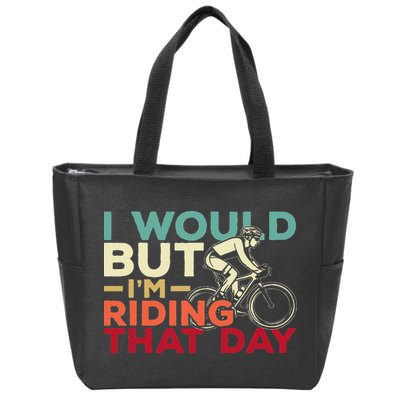 I Would But I’m Riding That Day For Cyclist Or Biking Lover Zip Tote Bag