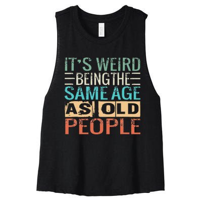 Its Weird Being The Same Age As Old People Sarcastic Retro Women's Racerback Cropped Tank