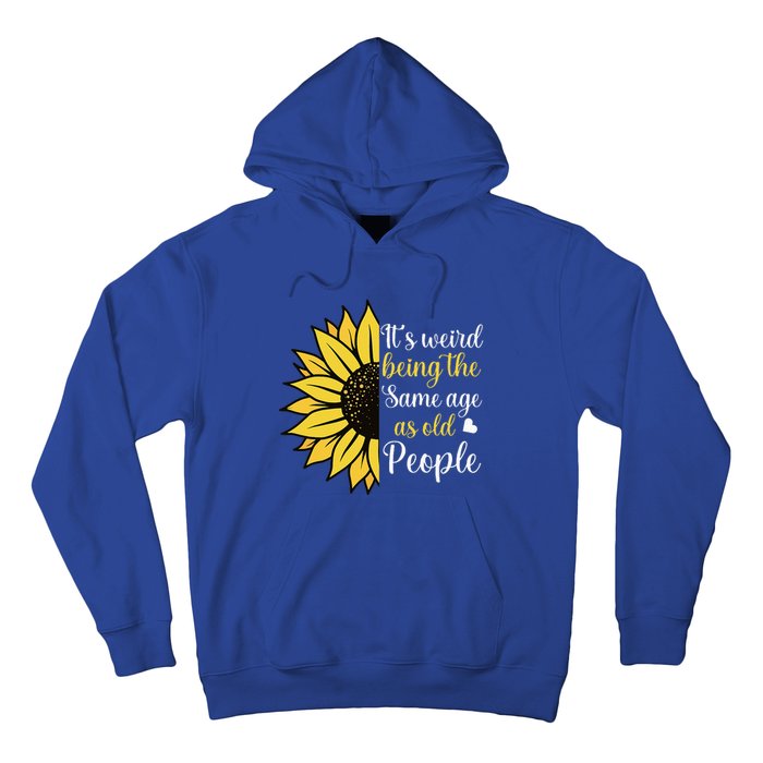 ItS Weird Being The Same Age As Old People Hoodie