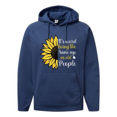 ItS Weird Being The Same Age As Old People Performance Fleece Hoodie