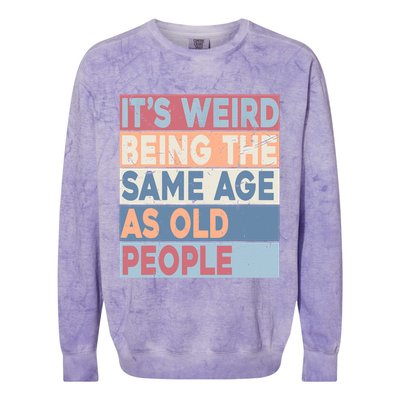 Its Weird Being The Same Age As Old People Retro Sarcastic Colorblast Crewneck Sweatshirt