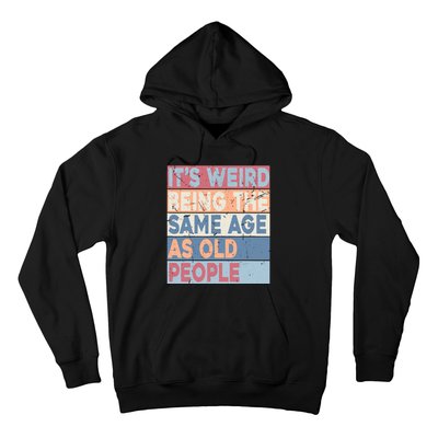 Its Weird Being The Same Age As Old People Retro Sarcastic Hoodie