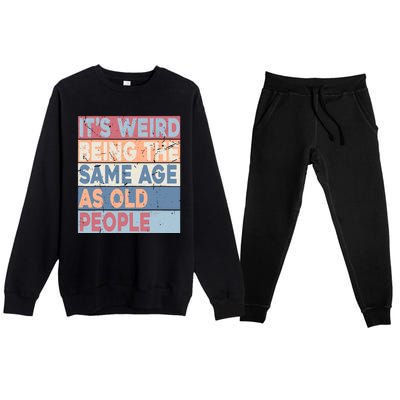 Its Weird Being The Same Age As Old People Retro Sarcastic Premium Crewneck Sweatsuit Set