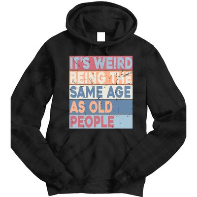 Its Weird Being The Same Age As Old People Retro Sarcastic Tie Dye Hoodie