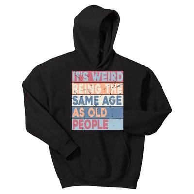 Its Weird Being The Same Age As Old People Retro Sarcastic Kids Hoodie