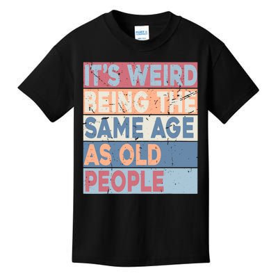 Its Weird Being The Same Age As Old People Retro Sarcastic Kids T-Shirt