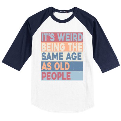 Its Weird Being The Same Age As Old People Retro Sarcastic Baseball Sleeve Shirt