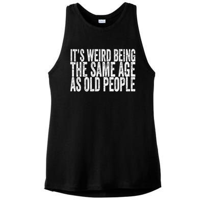 Its Weird Being The Same Age As Old People Retro Sarcastic Ladies PosiCharge Tri-Blend Wicking Tank