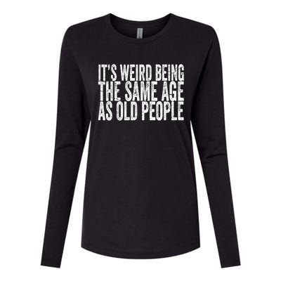 Its Weird Being The Same Age As Old People Retro Sarcastic Womens Cotton Relaxed Long Sleeve T-Shirt