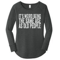 Its Weird Being The Same Age As Old People Retro Sarcastic Women's Perfect Tri Tunic Long Sleeve Shirt