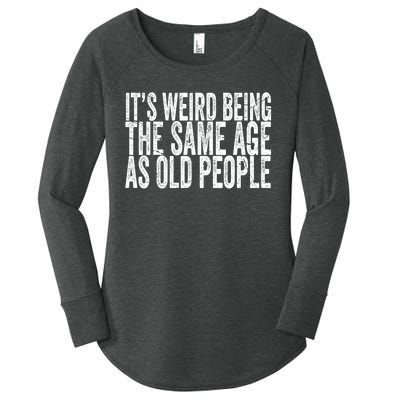 Its Weird Being The Same Age As Old People Retro Sarcastic Women's Perfect Tri Tunic Long Sleeve Shirt