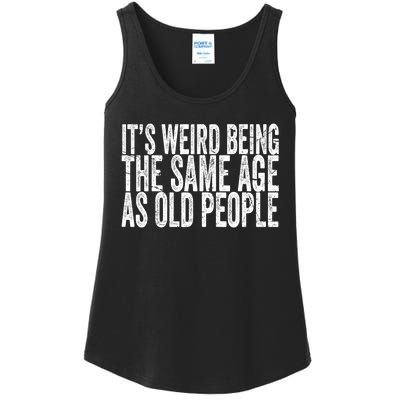 Its Weird Being The Same Age As Old People Retro Sarcastic Ladies Essential Tank