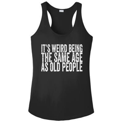 Its Weird Being The Same Age As Old People Retro Sarcastic Ladies PosiCharge Competitor Racerback Tank