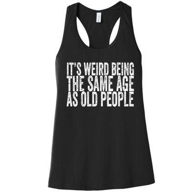 Its Weird Being The Same Age As Old People Retro Sarcastic Women's Racerback Tank