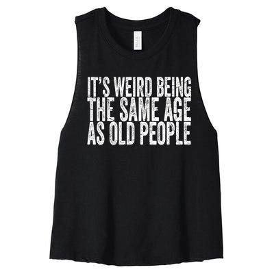 Its Weird Being The Same Age As Old People Retro Sarcastic Women's Racerback Cropped Tank