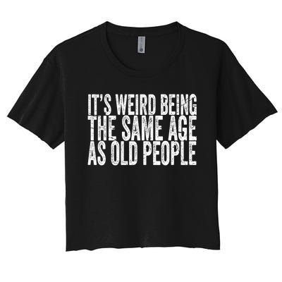 Its Weird Being The Same Age As Old People Retro Sarcastic Women's Crop Top Tee