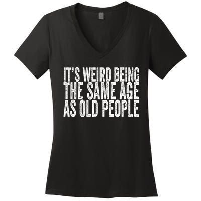 Its Weird Being The Same Age As Old People Retro Sarcastic Women's V-Neck T-Shirt