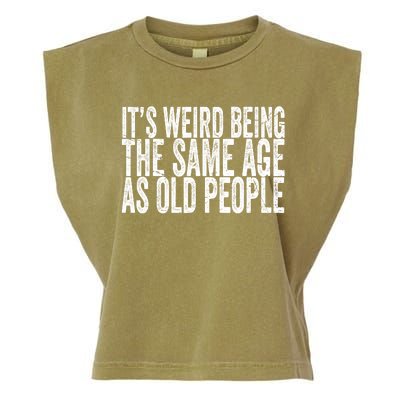 Its Weird Being The Same Age As Old People Retro Sarcastic Garment-Dyed Women's Muscle Tee