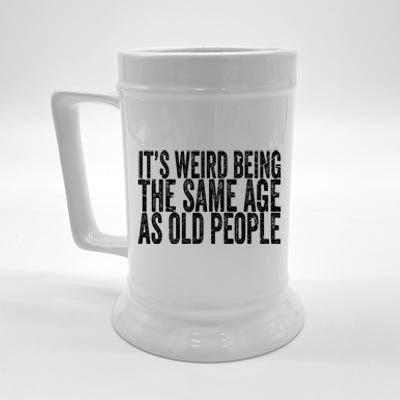 Its Weird Being The Same Age As Old People Retro Sarcastic Beer Stein