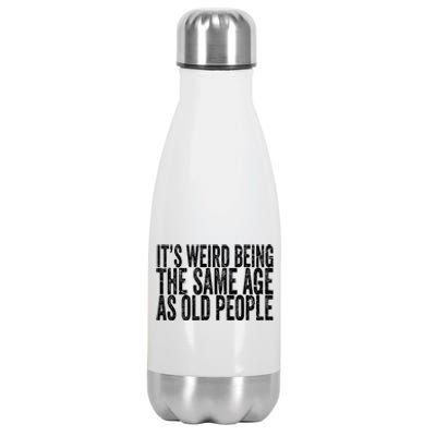 Its Weird Being The Same Age As Old People Retro Sarcastic Stainless Steel Insulated Water Bottle