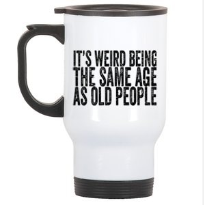 Its Weird Being The Same Age As Old People Retro Sarcastic Stainless Steel Travel Mug