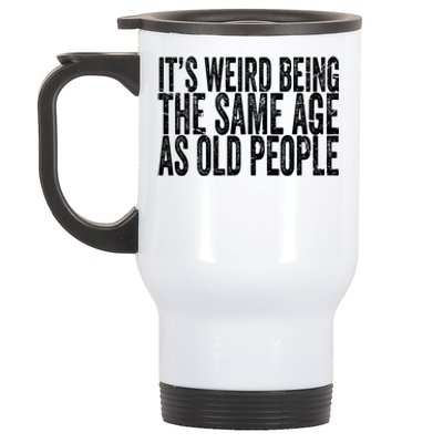 Its Weird Being The Same Age As Old People Retro Sarcastic Stainless Steel Travel Mug