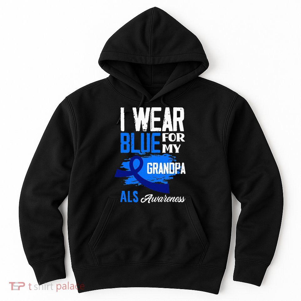 I Wear Blue For My Grandpa Support ALS Awareness Hoodie