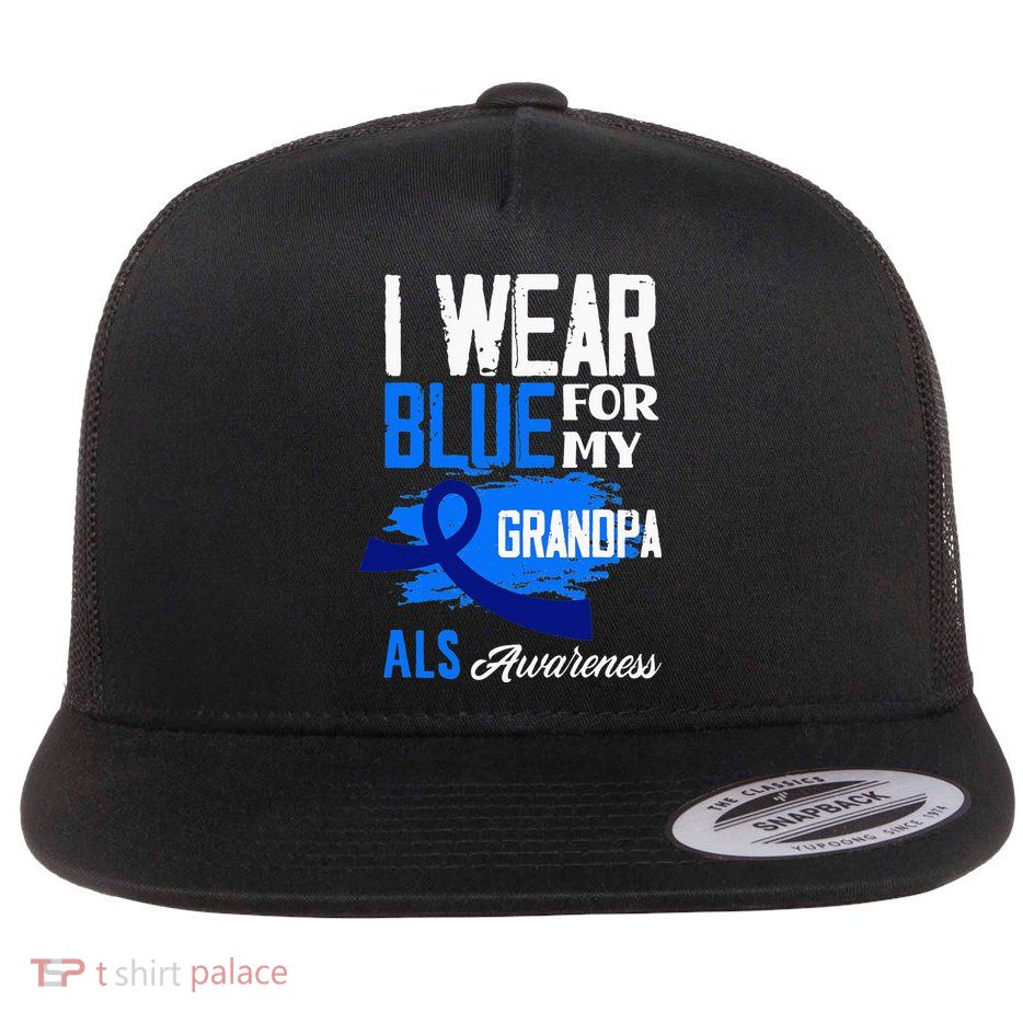 I Wear Blue For My Grandpa Support ALS Awareness Flat Bill Trucker Hat