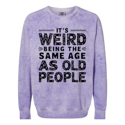 ItS Weird Being The Same Age As Old People Retro Sarcastic Colorblast Crewneck Sweatshirt